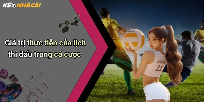 Giá trị thực tiễn của lịch thi đấu trong cá cược