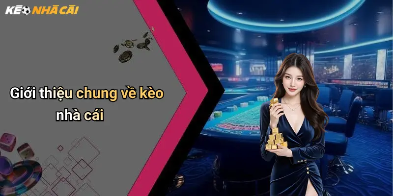 Giới thiệu chung về kèo nhà cái