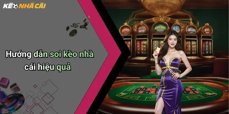 Hướng dẫn soi kèo nhà cái hiệu quả