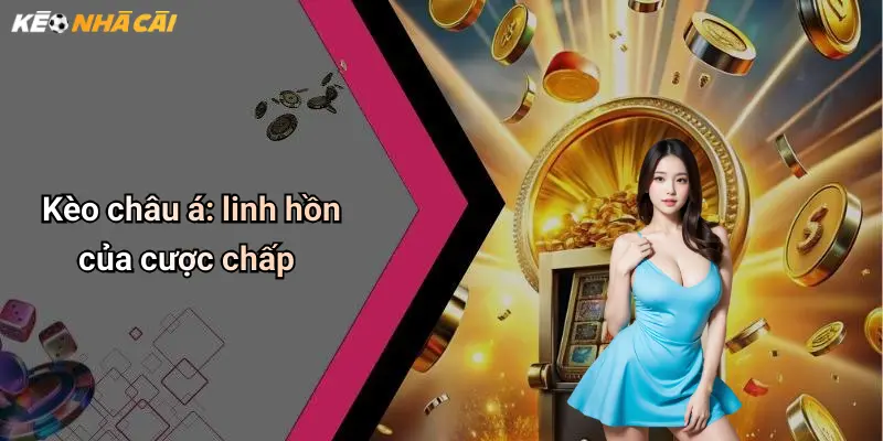 Kèo châu á: linh hồn của cược chấp