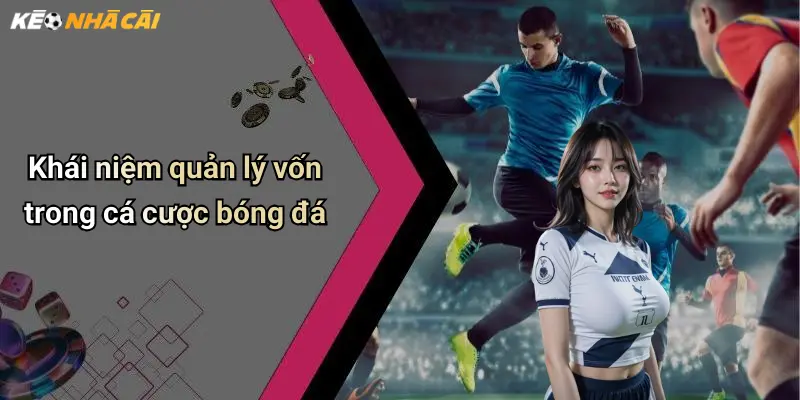 Khái niệm quản lý vốn trong cá cược bóng đá