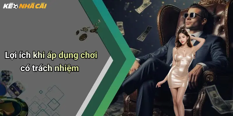 Chơi Có Trách Nhiệm: Trải Nghiệm An Toàn Và Hiệu Quả Kèo Online 1 Lợi ích khi áp dụng chơi có trách nhiệm