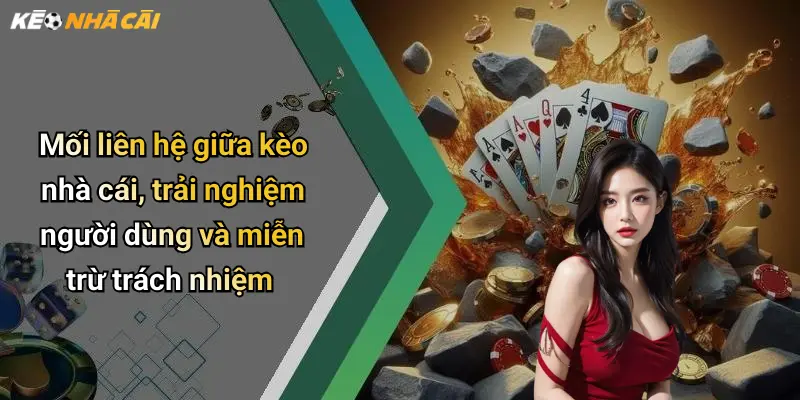 Miễn Trừ Trách Nhiệm: Lưu Ý Khi Tham Gia Cá Cược Giải Trí Trực Tuyến 3 Mối liên hệ giữa kèo nhà cái, trải nghiệm người dùng và miễn trừ trách nhiệm