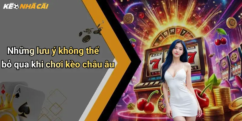 Những lưu ý không thể bỏ qua khi chơi kèo châu âu