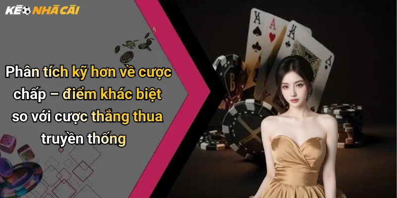 Phân tích kỹ hơn về cược chấp – điểm khác biệt so với cược thắng thua truyền thống