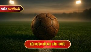 kèo cược đội ghi bàn trước