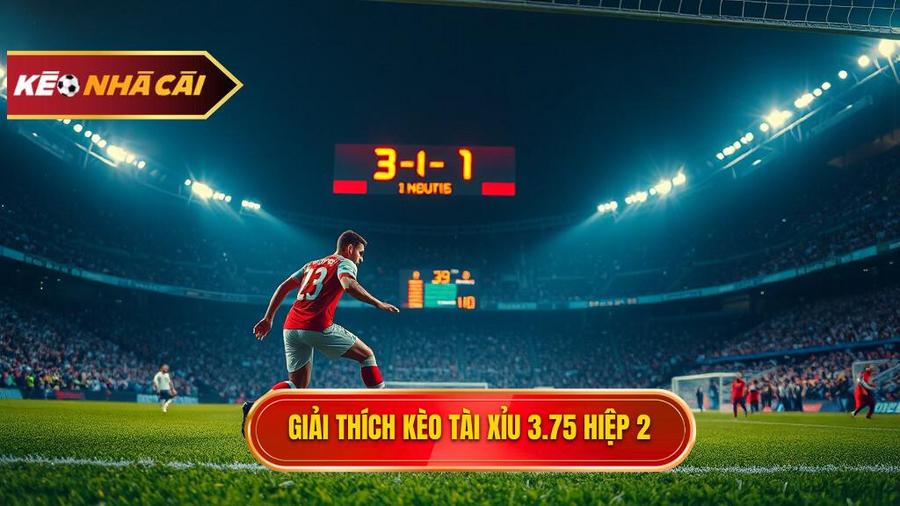 Giải thích kèo tài xỉu 3.75 hiệp 2
