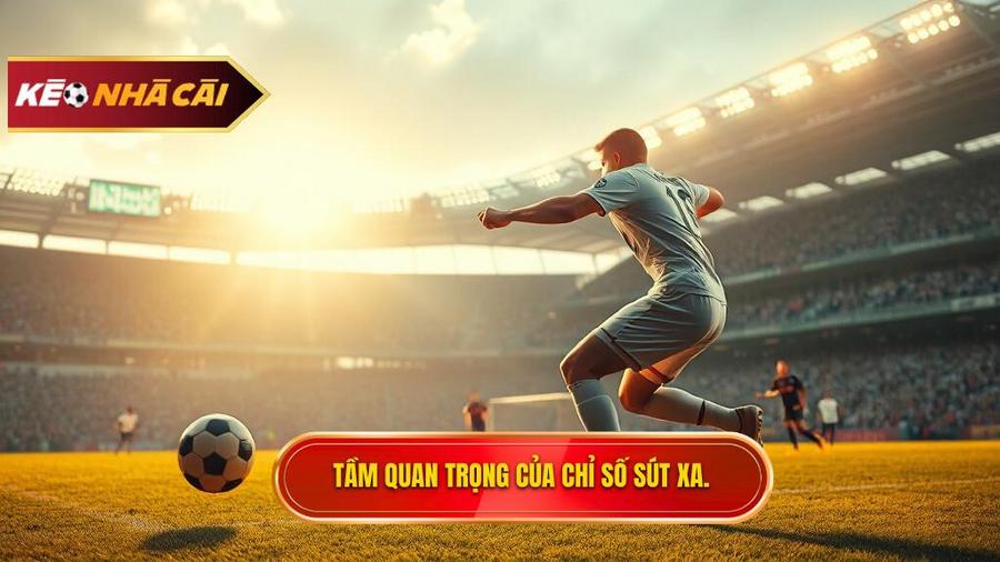 Tầm quan trọng của chỉ số sút xa