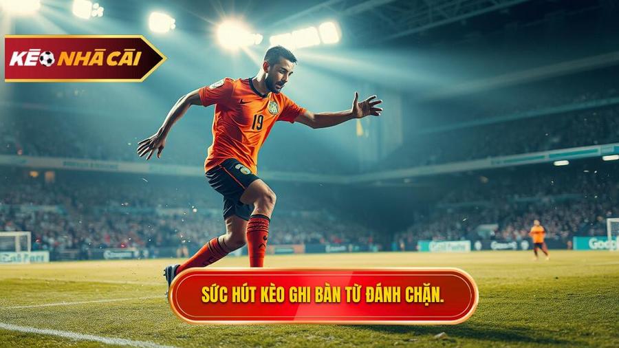 Sức hút kèo ghi bàn từ đánh chặn