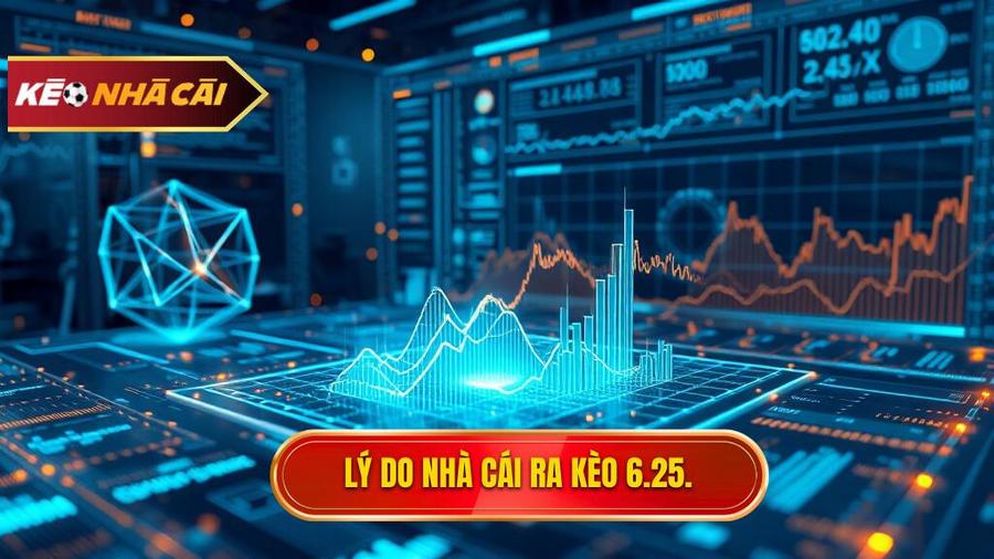 Lý do nhà cái ra kèo 6.25