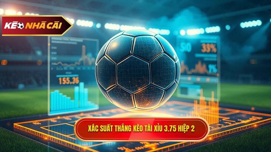 Xác suất thắng kèo tài xỉu 3.75 hiệp 2