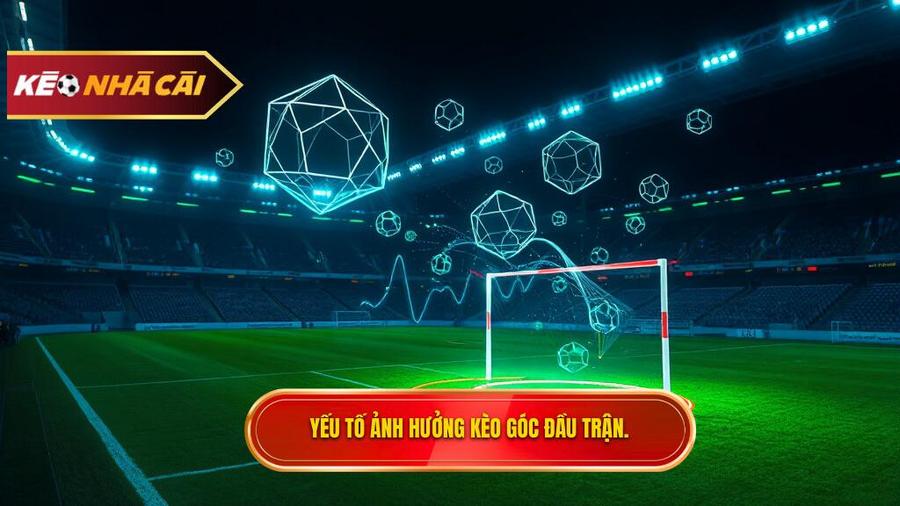 Yếu tố ảnh hưởng kèo góc đầu trận