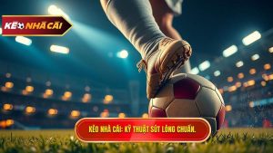 Kỹ thuật sút bóng bằng lòng bàn chân phải chuẩn xác từ A-Z