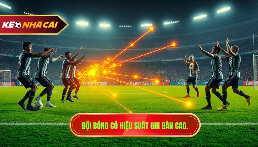Đội bóng có hiệu suất ghi bàn tốt: Chìa khóa vàng trong phân tích cá cược bóng đá 1 Đội bóng có hiệu suất ghi bàn cao.