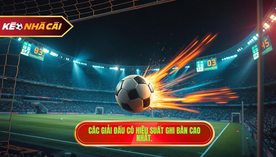 Đội bóng có hiệu suất ghi bàn tốt: Chìa khóa vàng trong phân tích cá cược bóng đá 2 Các giải đấu có hiệu suất ghi bàn cao nhất.