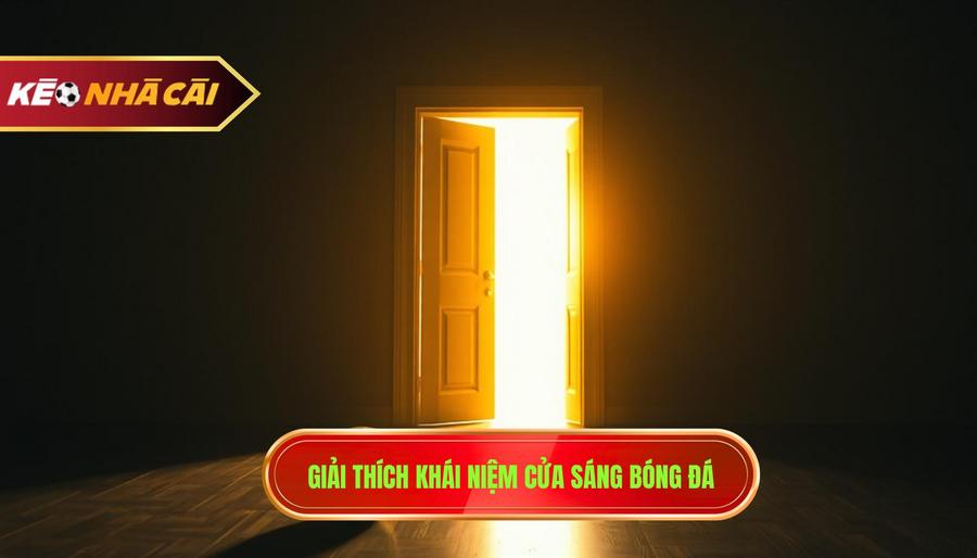 Cách Nhận Biết Cửa Sáng Trong Cá Độ Bóng Đá Chuẩn Xác 100% 1 Hiểu đúng về "Cửa Sáng" trong cá độ bóng đá